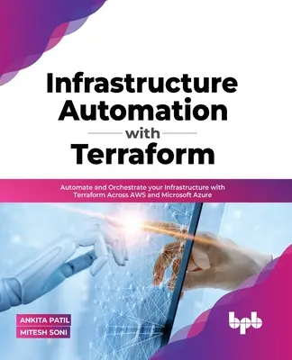 Automatyzacja infrastruktury z Terraform: Automatyzacja i orkiestracja infrastruktury za pomocą Terraform w AWS i Microsoft Azure - Infrastructure Automation with Terraform: Automate and Orchestrate your Infrastructure with Terraform Across AWS and Microsoft Azure