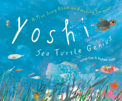 Yoshi, geniusz żółwi morskich: Prawdziwa historia niesamowitego pływaka - Yoshi, Sea Turtle Genius: A True Story about an Amazing Swimmer