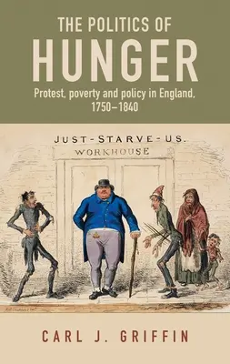 Polityka głodu: Protest, ubóstwo i polityka w Anglii, C. 1750-C. 1840 - The Politics of Hunger: Protest, Poverty and Policy in England, C. 1750-C. 1840