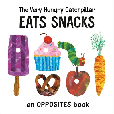 Bardzo głodna gąsienica zjada przekąski: Książka o przeciwieństwach - The Very Hungry Caterpillar Eats Snacks: An Opposites Book