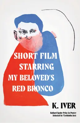 Film krótkometrażowy z czerwonym bronco mojej ukochanej: wiersze - Short Film Starring My Beloved's Red Bronco: Poems