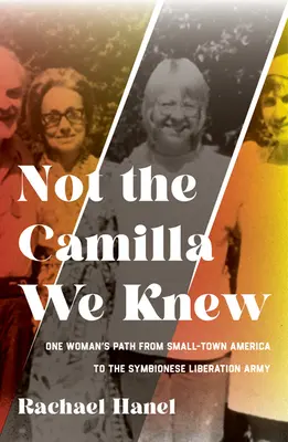 Nie taką Camillę znaliśmy: życie jednej kobiety od małomiasteczkowej Ameryki do Symbionese Liberation Army - Not the Camilla We Knew: One Woman's Life from Small-Town America to the Symbionese Liberation Army