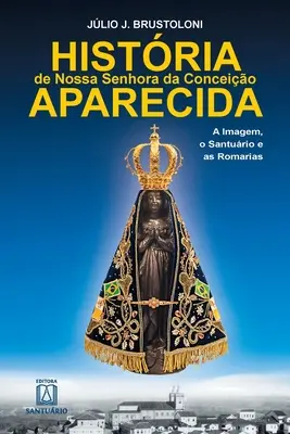 Historia Nossa Senhora da Conceio Aparecida - Histria de Nossa Senhora da Conceio Aparecida