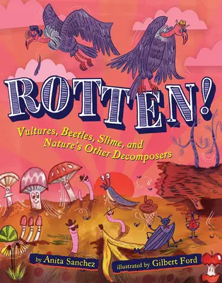 Rotten! Sępy, chrząszcze, śluz i inni rozkładowcy natury - Rotten!: Vultures, Beetles, Slime, and Nature's Other Decomposers