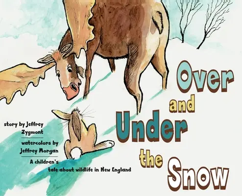 Pod i nad śniegiem: Opowieść dla dzieci o dzikiej przyrodzie w Nowej Anglii - Under and Over the Snow: A children's tale about wildlife in New England