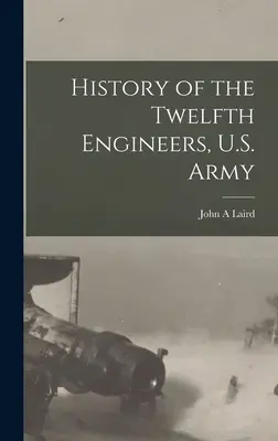 Historia dwunastego oddziału inżynieryjnego armii amerykańskiej - History of the Twelfth Engineers, U.S. Army