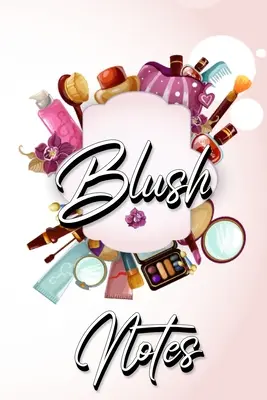 Blush Notes: Dziennik do pisania dla kobiet i dziewcząt - Blush Notes: Journal to Write in for Women and Girls