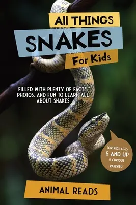 Wszystko o wężach dla dzieci: Mnóstwo faktów, zdjęć i zabawy, aby dowiedzieć się wszystkiego o wężach - All Things Snakes For Kids: Filled With Plenty of Facts, Photos, and Fun to Learn all About Snakes