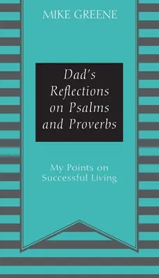 Refleksje taty na temat Psalmów i Przysłów: Moje uwagi na temat udanego życia - Dad's Reflections on Psalms and Proverbs: My Points on Successful Living