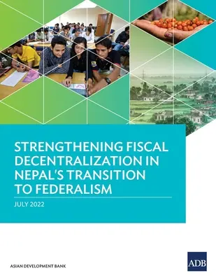 Wzmocnienie decentralizacji fiskalnej w procesie przejścia Nepalu na federalizm - Strengthening Fiscal Decentralization in Nepal's Transition to Federalism