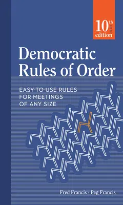 Demokratyczne zasady porządku obrad: Łatwe w użyciu zasady dla spotkań dowolnej wielkości - Democratic Rules of Order: Easy-To-Use Rules for Meetings of Any Size