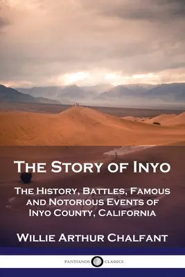 Historia Inyo: Historia, bitwy, słynne i znane wydarzenia z hrabstwa Inyo w Kalifornii - The Story of Inyo: The History, Battles, Famous and Notorious Events of Inyo County, California