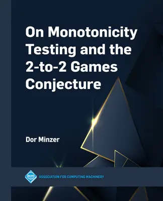 O testowaniu monotoniczności i przypuszczeniu gier 2 na 2 - On Monotonicity Testing and the 2-to-2 Games Conjecture