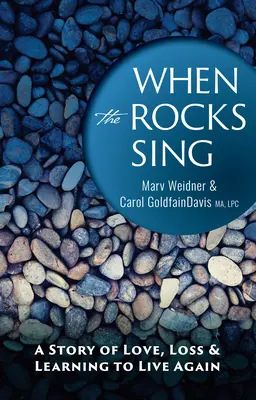 Kiedy skały śpiewają: opowieść o miłości, stracie i nauce życia na nowo - When the Rocks Sing: A Story of Love, Loss, & Learning to Live Again