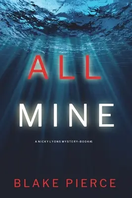 All Mine (A Nicky Lyons FBI Suspense Thriller - książka 1) - All Mine (A Nicky Lyons FBI Suspense Thriller-Book 1)