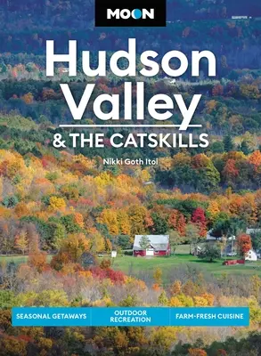 Księżycowa dolina Hudson i Catskills: Sezonowe wypady, rekreacja na świeżym powietrzu, świeża kuchnia wiejska - Moon Hudson Valley & the Catskills: Seasonal Getaways, Outdoor Recreation, Farm-Fresh Cuisine