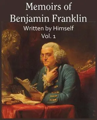 Wspomnienia Benjamina Franklina; napisane przez niego samego, tom 1 - Memoirs of Benjamin Franklin; Written by Himself Vol. 1