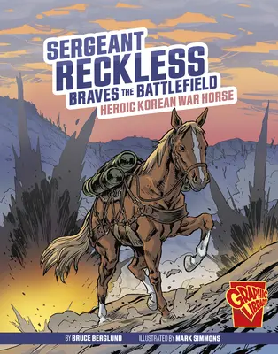 Sierżant Reckless walczy na polu bitwy: Bohaterski koń wojny koreańskiej - Sergeant Reckless Braves the Battlefield: Heroic Korean War Horse