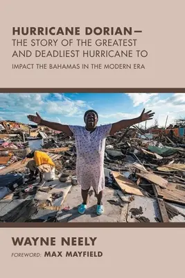 Huragan Dorian - historia największego i najbardziej śmiercionośnego huraganu, który uderzył w Bahamy we współczesnej erze - Hurricane Dorian-The Story of the Greatest and Deadliest Hurricane To: Impact the Bahamas in the Modern Era