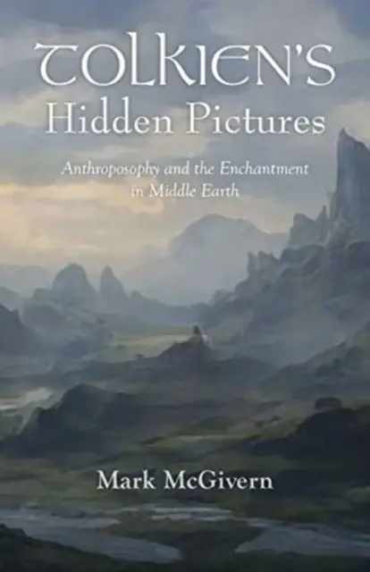 Ukryte obrazy Tolkiena: Antropozofia i zaklęcie w Śródziemiu - Tolkien's Hidden Pictures: Anthroposophy and the Enchantment in Middle-Earth