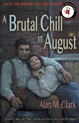 Brutalny chłód w sierpniu: Powieść o Polly Nichols, pierwszej ofierze Kuby Rozpruwacza - A Brutal Chill in August: A Novel of Polly Nichols, the First Victim of Jack the Ripper