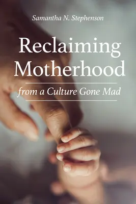 Odzyskiwanie macierzyństwa z kultury, która oszalała - Reclaiming Motherhood from a Culture Gone Mad