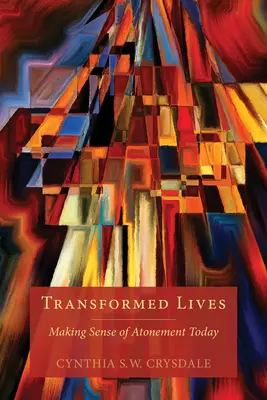 Przemienione życie: Making Sense of Atonement Today - Transformed Lives: Making Sense of Atonement Today