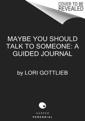 Może powinieneś z kimś porozmawiać: The Journal: 52 cotygodniowe sesje, które odmienią twoje życie - Maybe You Should Talk to Someone: The Journal: 52 Weekly Sessions to Transform Your Life