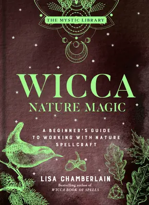 Wicca Nature Magic: Przewodnik dla początkujących do pracy z czarami natury tom 7 - Wicca Nature Magic: A Beginner's Guide to Working with Nature Spellcraft Volume 7