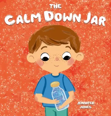 The Calm Down Jar: Społeczno-emocjonalna, rymowana, wczesna książka dla dzieci, która pomaga uspokoić gniew i niepokój - The Calm Down Jar: A Social Emotional, Rhyming, Early Reader Kid's Book to Help Calm Anger and Anxiety