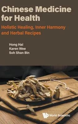 Chińska medycyna dla zdrowia: Holistyczne uzdrawianie, wewnętrzna harmonia i przepisy ziołowe - Chinese Medicine for Health: Holistic Healing, Inner Harmony and Herbal Recipes