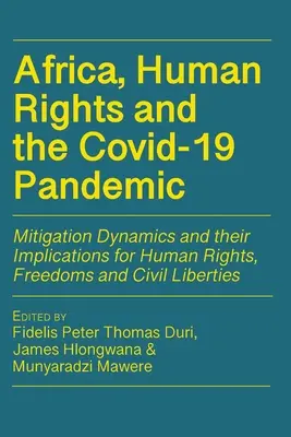 Afryka, prawa człowieka i pandemia Covid-19: Dynamika łagodzenia skutków i ich wpływ na prawa człowieka, wolności i swobody obywatelskie - Africa, Human Rights and the Covid-19 Pandemic: Mitigation Dynamics and their Implications for Human Rights, Freedoms and Civil Liberties