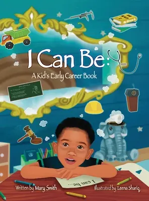 Mogę być: książka dla dzieci na początku kariery - I Can Be: A Kids Early Career Book