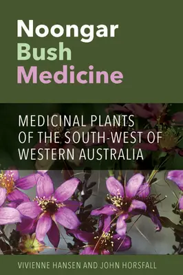 Noongar Bush Medicine: Rośliny lecznicze południowo-zachodniej Australii Zachodniej - Noongar Bush Medicine: Medicinal Plants of the South-west of Western Australia