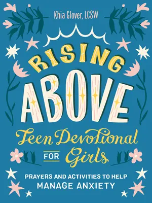 Rising Above: Dewocjonalia dla dziewcząt: Modlitwy i ćwiczenia pomagające radzić sobie z lękiem - Rising Above: Teen Devotional for Girls: Prayers and Activities to Help Manage Anxiety