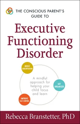 Przewodnik świadomego rodzica po zaburzeniach funkcji wykonawczych: Uważne podejście do pomocy dziecku w skupieniu się i nauce - The Conscious Parent's Guide to Executive Functioning Disorder: A Mindful Approach for Helping Your Child Focus and Learn