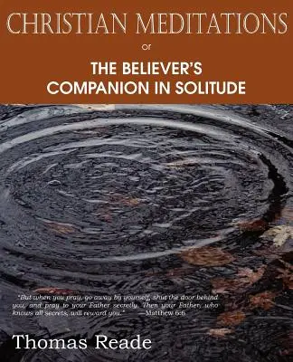 Medytacje chrześcijańskie lub towarzysz wierzącego w samotności - Christian Meditations Or, the Believer's Companion in Solitude