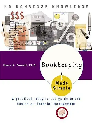 Prosta księgowość: Praktyczny, łatwy w użyciu przewodnik po podstawach zarządzania finansami - Bookkeeping Made Simple: A Practical, Easy-To-Use Guide to the Basics of Financial Management