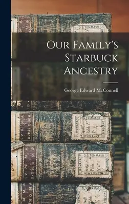 Przodkowie naszej rodziny Starbucków - Our Family's Starbuck Ancestry