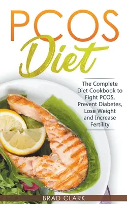 Dieta PCOS: Kompletny przewodnik po walce z PCOS, zapobieganiu cukrzycy, utracie wagi i zwiększeniu płodności - PCOS Diet: The Complete Guide to Fight PCOS, Prevent Diabetes, Lose Weight and Increase Fertility