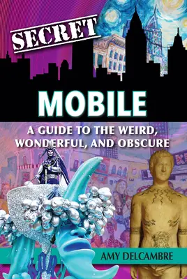 Secret Mobile: Przewodnik po dziwnych, cudownych i niejasnych urządzeniach mobilnych - Secret Mobile: A Guide to the Weird, Wonderful, and Obscure