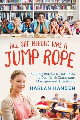 All She Needed Was A Jump Rope: Pomaganie nauczycielom w radzeniu sobie z sytuacjami związanymi z zarządzaniem klasą - All She Needed Was A Jump Rope: Helping Teachers Learn How to Deal With Classroom Management Situations