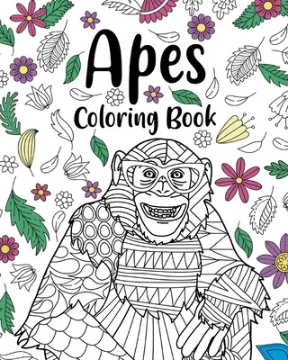 Apes Coloring Books: Kwiatowe strony do kolorowania mandali, Kolorowanka dla miłośników zwierząt, Najlepsze prezenty dla małp - Apes Coloring Books: Floral Mandala Coloring Pages, Animal Lovers Coloring Book, Best Gifts for Apes