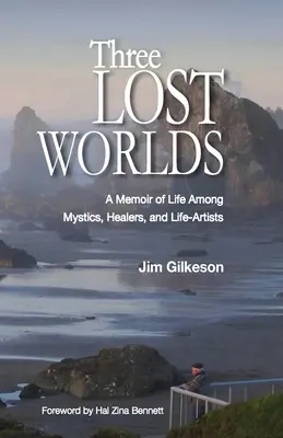 Trzy zaginione światy: wspomnienia z życia wśród mistyków, uzdrowicieli i artystów życia - Three Lost Worlds: A Memoir of Life Among Mystics, Healers, and Life-Artists