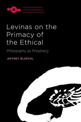 Levinas o prymacie tego, co etyczne: Filozofia jako proroctwo - Levinas on the Primacy of the Ethical: Philosophy as Prophecy