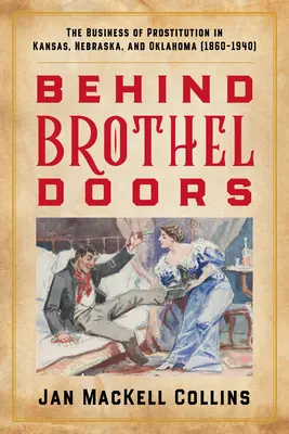 Za drzwiami burdelu: Biznes prostytucji w Kansas, Nebrasce i Oklahomie (1860-1940) - Behind Brothel Doors: The Business of Prostitution in Kansas, Nebraska, and Oklahoma (1860-1940)