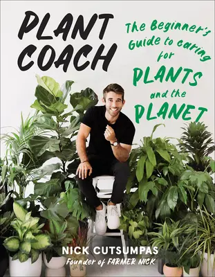 Trener roślin: Przewodnik dla początkujących, jak dbać o rośliny i planetę - Plant Coach: The Beginner's Guide to Caring for Plants and the Planet