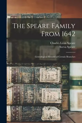 Rodzina Speare od 1642 roku: zapis genealogiczny niektórych gałęzi - The Speare Family From 1642: Genealogical Record of Certain Branches