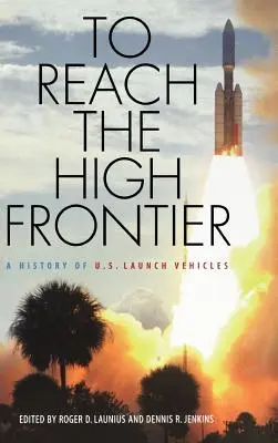 To Reach the High Frontier: Historia amerykańskich rakiet nośnych - To Reach the High Frontier: A History of U.S. Launch Vehicles