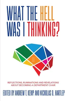 Co ja sobie do cholery myślałem? Refleksje. Refleksje i rewelacje na temat zostania nowym przewodniczącym wydziału - What the Hell Was I Thinking?: Reflections. Ruminations, and Revelations About Becoming a New Department Chair